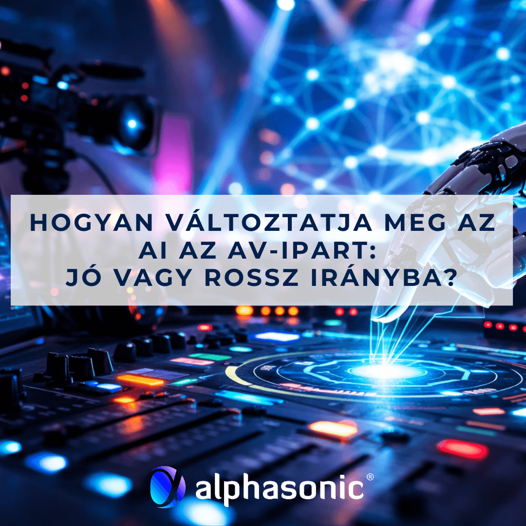 Hogyan változtatja meg az AI az AV-ipart: jó vagy rossz irányba?