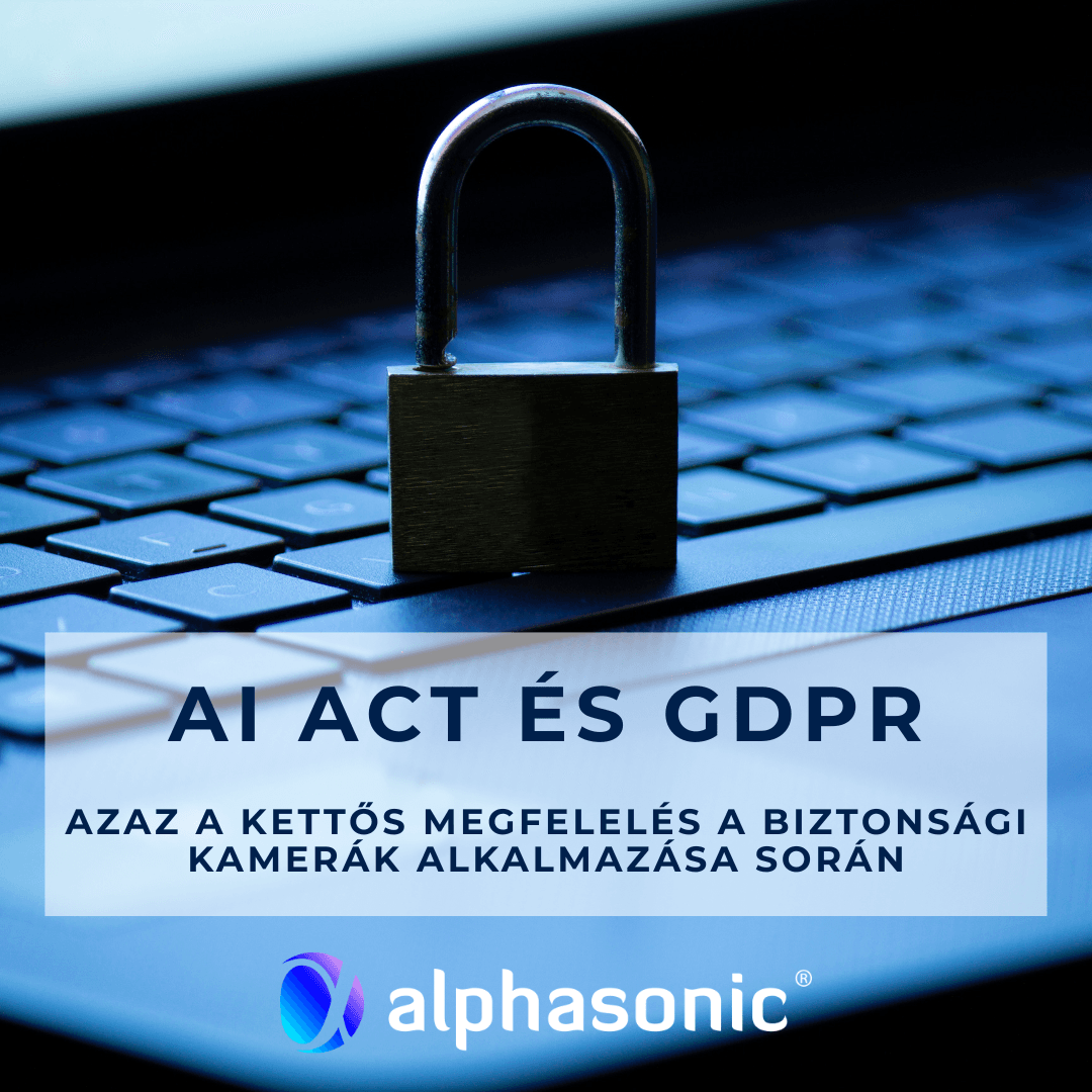 AI Act és GDPR, azaz a kettős megfelelés a biztonsági kamerák alkalmazása során