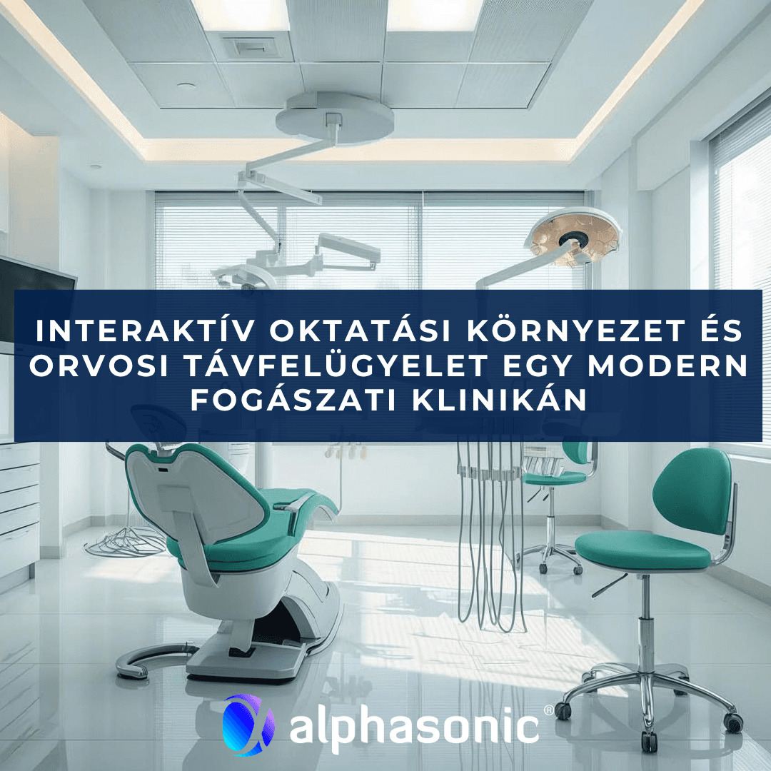 Interaktív oktatási környezet és orvosi távfelügyelet egy modern fogászati klinikán