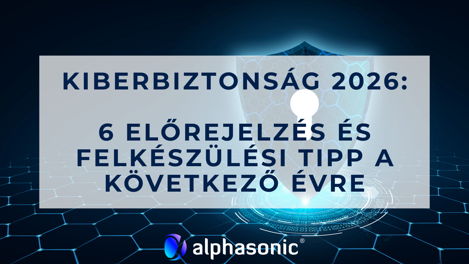 Kiberbiztonsag-2026-6-elorejelzes-es-felkeszulesi-tipp-a-kovetkezo-evre