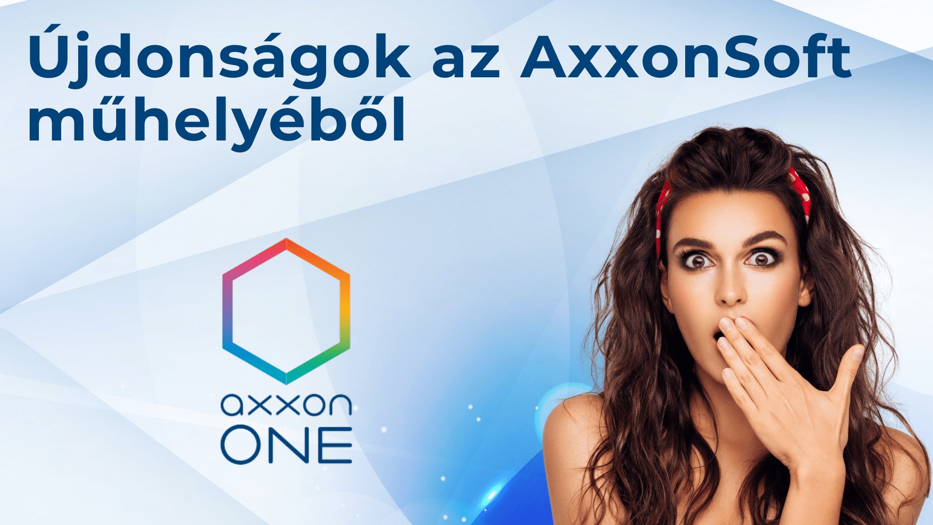 Újdonságok az Axxonsoft műhelyéből főkép, AxxonOne logóval, és egy barna hajú csodálkozó nővel